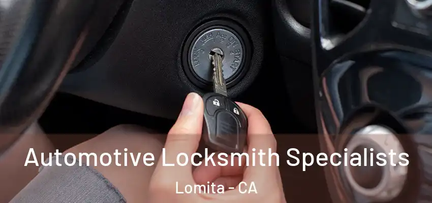  Automotive Locksmith Specialists Lomita - CA