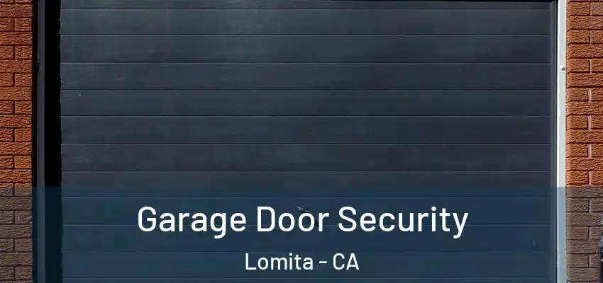  Garage Door Security Lomita - CA